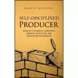 کتاب Self-Disciplined Producer اثر Martin Meadows انتشارات بله