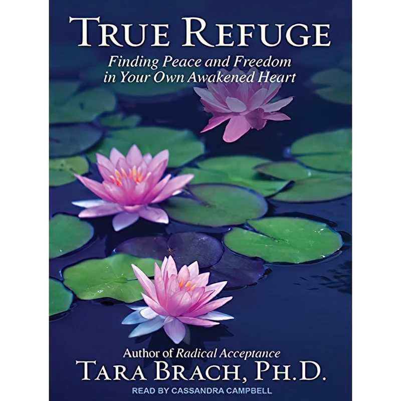 کتاب True Refuge اثر Tara Brach PhD and Cassandra Campbell انتشارات Tantor