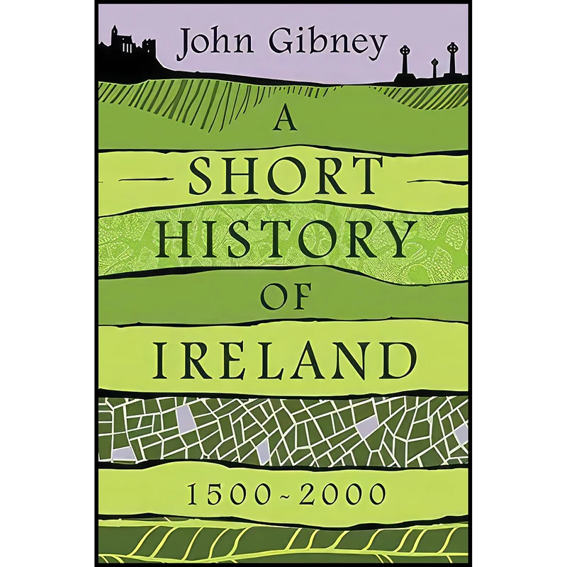 کتاب A Short History of Ireland, 1500-2000 اثر John Gibney انتشارات Yale University Press