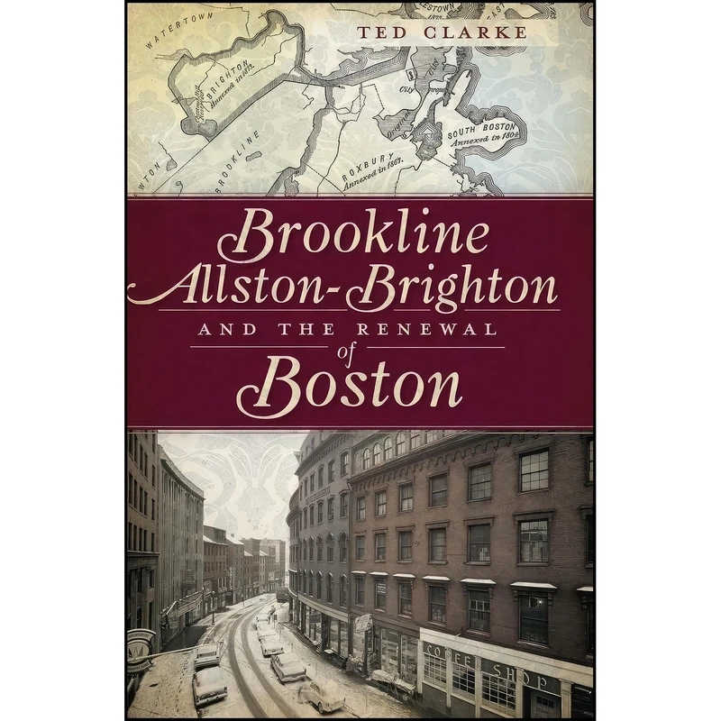 کتاب Brookline, Allston-Brighton and the Renewal of Boston اثر Theodore G. Clarke انتشارات The History Press