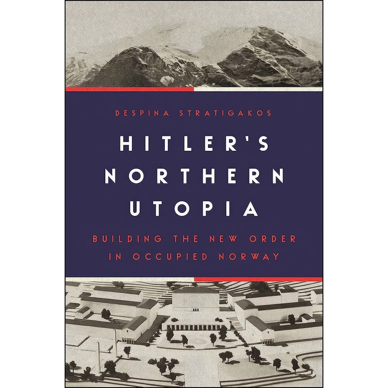 کتاب Hitler’s Northern Utopia اثر Despina Stratigakos انتشارات Princeton University Press