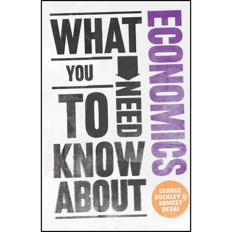کتاب What You Need to Know about Economics اثر George Buckley and Sumeet Desai انتشارات Capstone