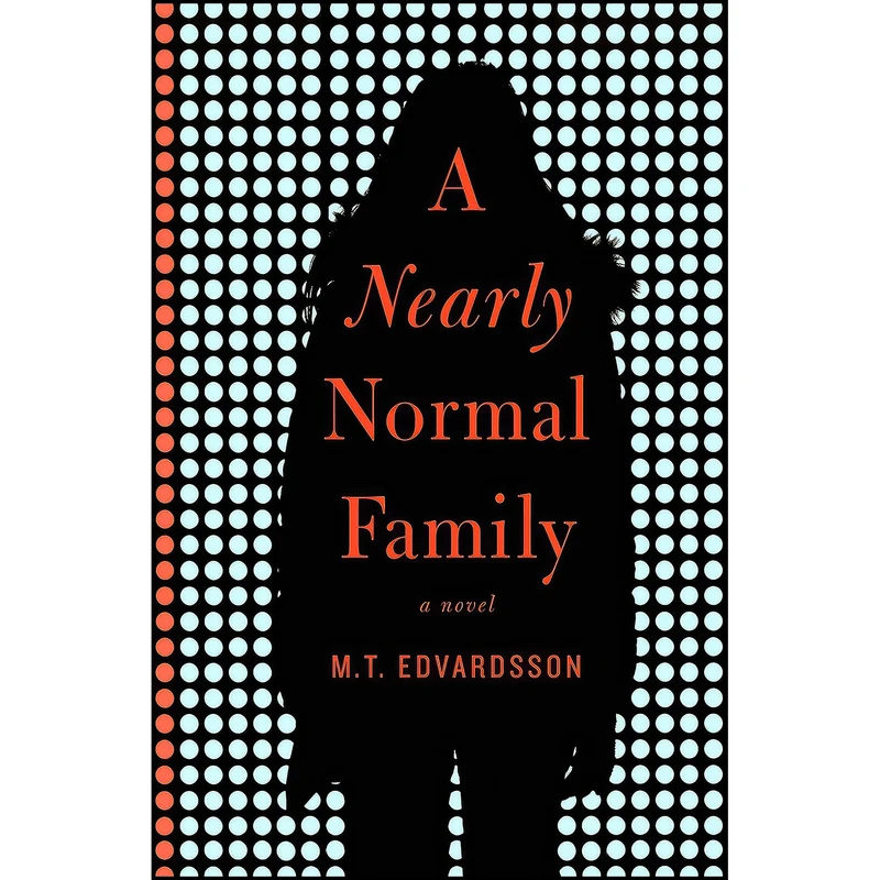 کتاب Nearly Normal Family اثر M.T. Edvardsson انتشارات Celadon Books