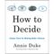 کتاب How to Decide اثر Annie Duke انتشارات Penguin Group Inc