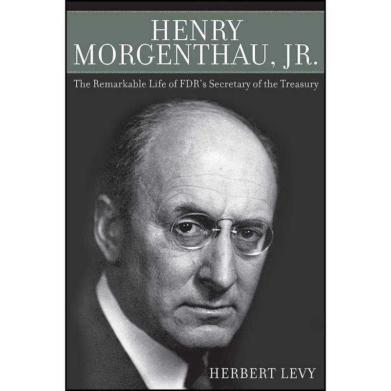 کتاب Henry Morgenthau, Jr. اثر Herbert Levy انتشارات Skyhorse