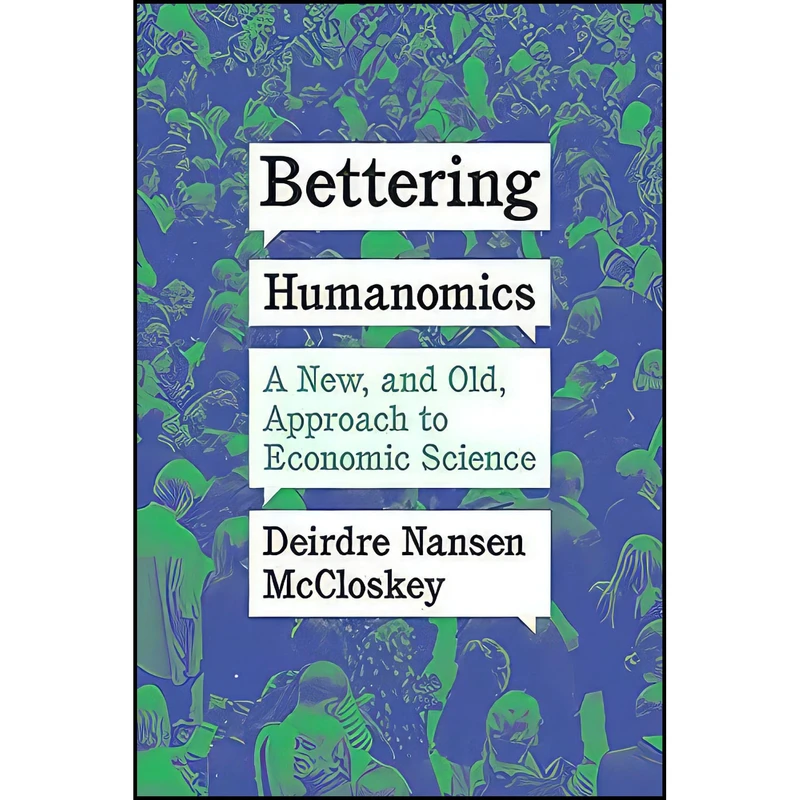 کتاب Bettering Humanomics اثر Deirdre N. McCloskey انتشارات University of Chicago Press