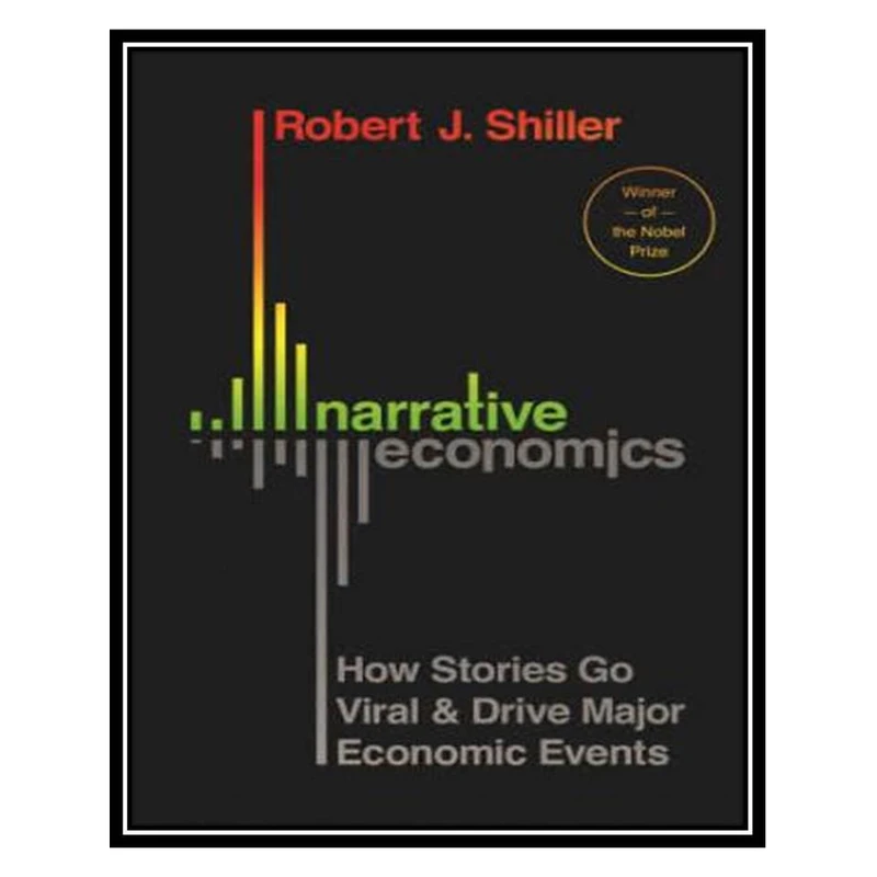 کتاب Narrative Economics: How Stories Go Viral and Drive Major Economic Events اثر Robert J. Shiller انتشارات مؤلفین طلایی