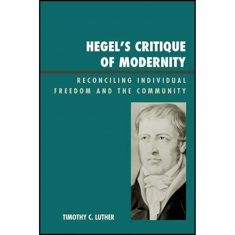 کتاب Hegels Critique of Modernity اثر Timothy C. Luther انتشارات Lexington Books