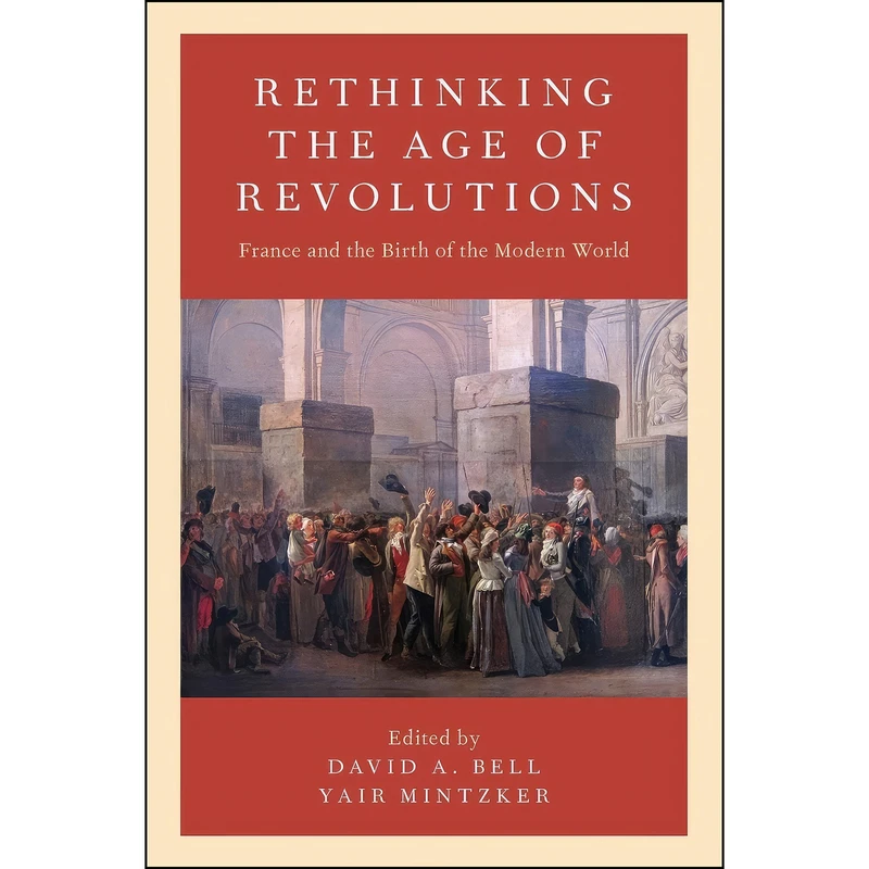 کتاب Rethinking the Age of Revolutions اثر David A. Bell and Yair Mintzker انتشارات Oxford University Press