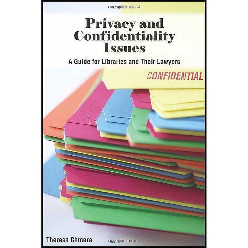 کتاب Privacy and Confidentiality Issues اثر Theresa Chmara انتشارات ALA Editions