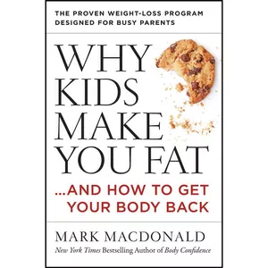 کتاب Why Kids Make You Fat اثر Mark Macdonald انتشارات HarperOne