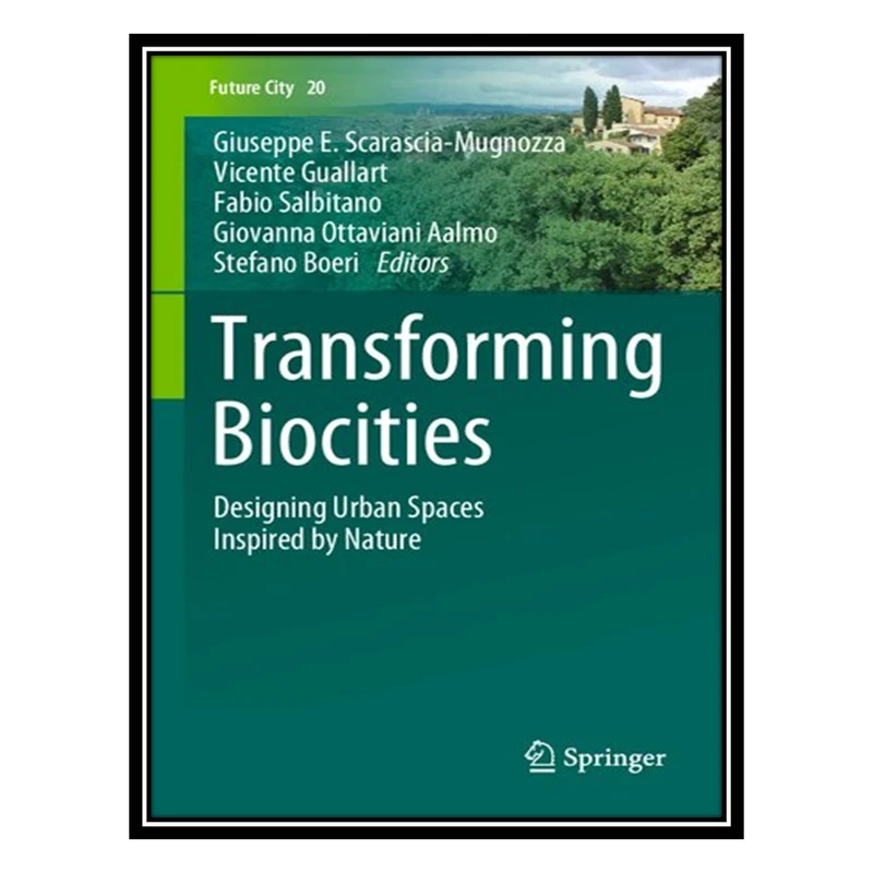 کتاب Transforming Biocities: Designing Urban Spaces Inspired by Nature اثر جمعی از نویسندگان انتشارات مؤلفین طلایی