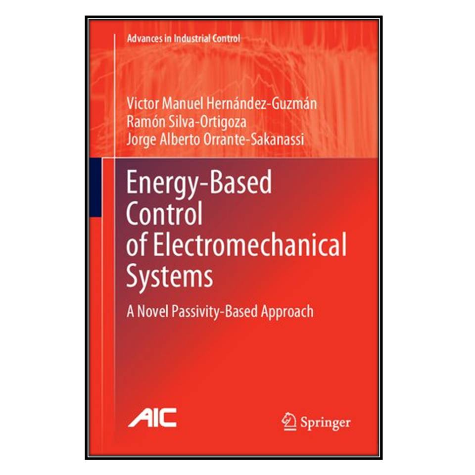  کتاب Energy-Based Control of Electromechanical Systems اثر جمعي از نويسندگان انتشارات مؤلفين طلايي