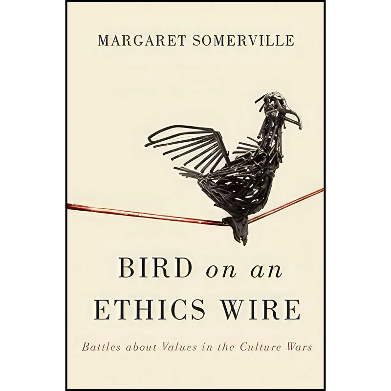 کتاب Bird on an Ethics Wire اثر Margaret Somerville انتشارات McGill-Queens University Press