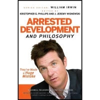 کتاب Arrested Development and Philosophy اثر جمعی از نویسندگان انتشارات Wiley