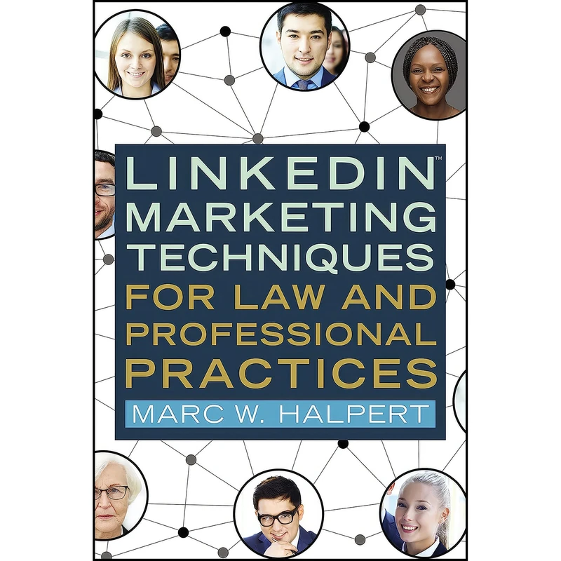 کتاب LinkedIn™ Marketing Techniques for Law and Professional Practices اثر Marc W. Halpert انتشارات American Bar Association