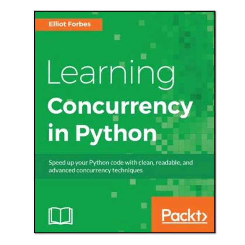 کتاب Learning concurrency in Python speed up your Python code with clean اثر Forbes and Elliot انتشارات مؤلفین طلایی