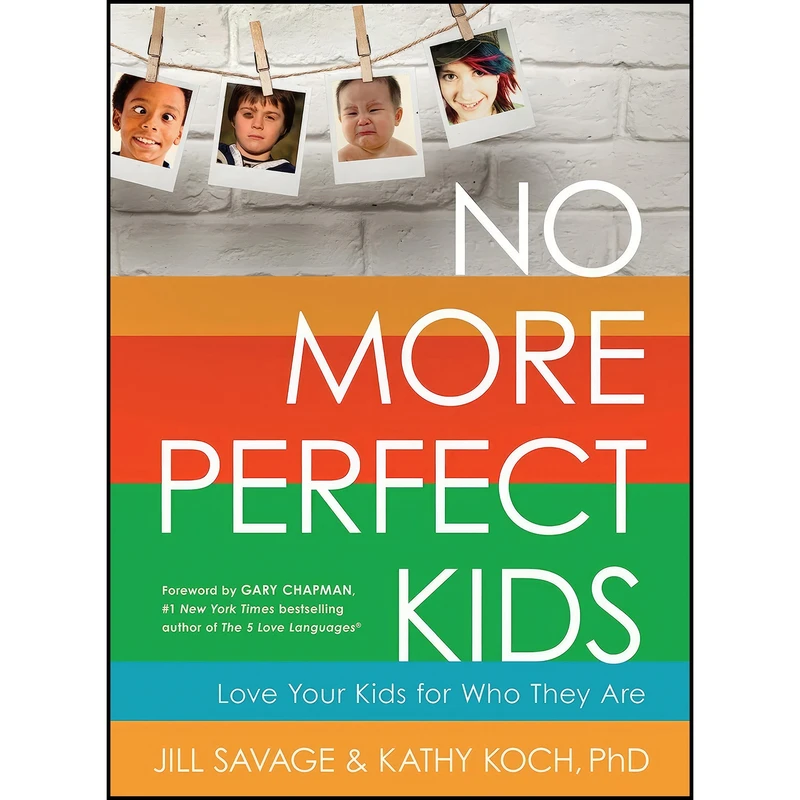 کتاب No More Perfect Kids اثر Jill Savage and Kathy Koch  PhD and Gary Chapman انتشارات Moody Publishers