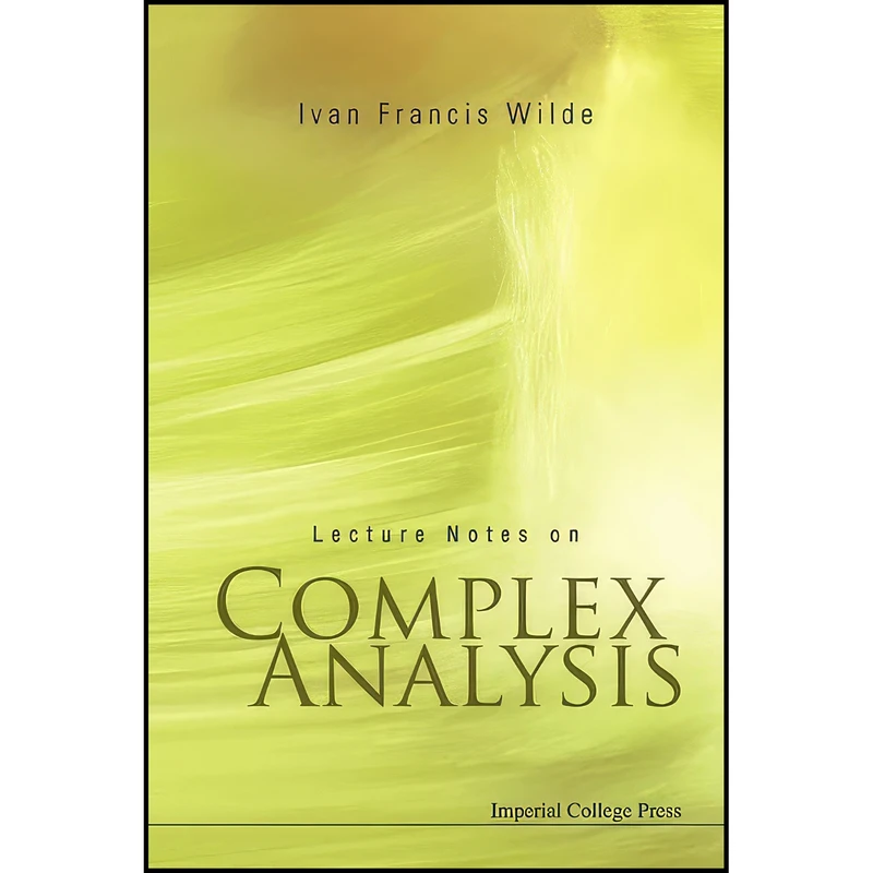 کتاب Lecture Notes On Complex Analysis اثر Ivan Francis Wilde انتشارات Icp