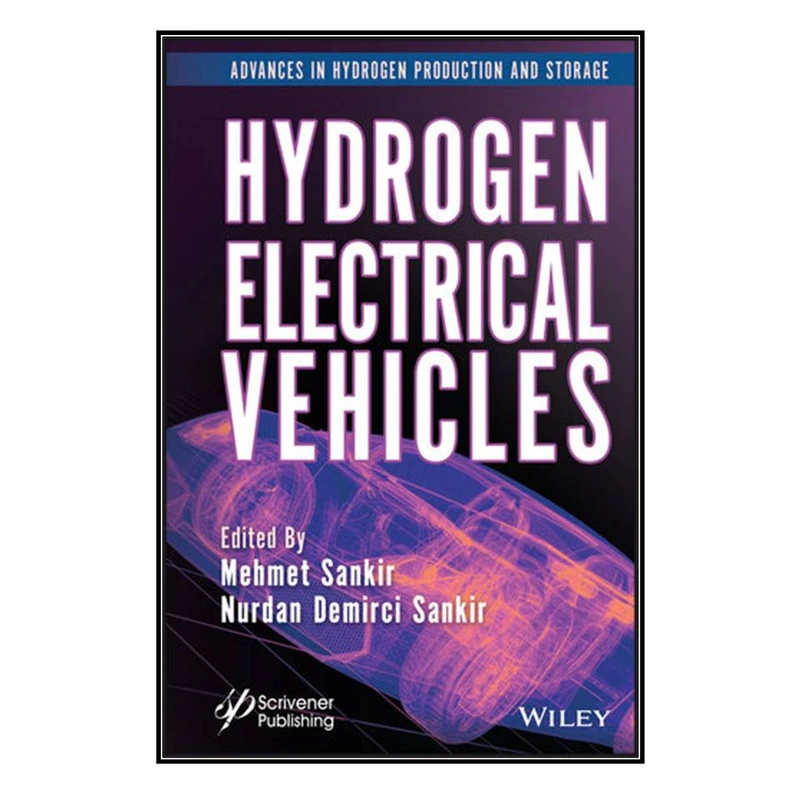  کتاب Hydrogen Electrical Vehicles اثر 	Mehmet Sankir and Nurdan Demirci Sankir انتشارات مؤلفين طلايي
