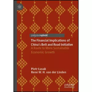 کتاب The Financial Implications of China’s Belt and Road Initiative اثر جمعي از نويسندگان انتشارات Palgrave Pivot