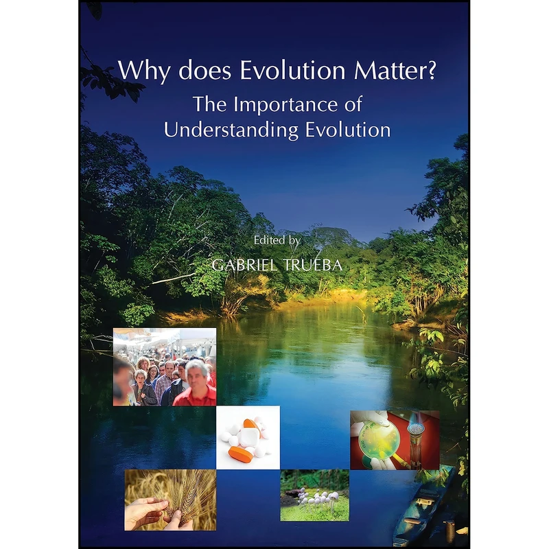 کتاب Why Does Evolution Matter? The Importance of Understanding Evolution اثر Gabriel Trueba انتشارات Cambridge Scholars Publishing