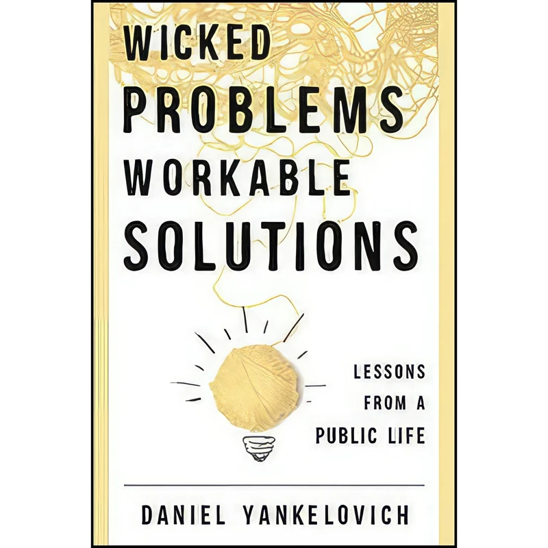 کتاب Wicked Problems, Workable Solutions اثر Daniel Yankelovich انتشارات Rowman Littlefield Publishers
