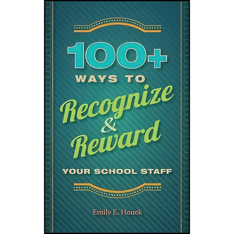 کتاب 100+ Ways to Recognize and Reward Your School Staff اثر Emily E. Houck انتشارات ASCD