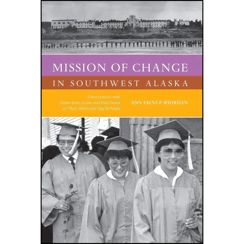 کتاب Mission of Change in Southwest Alaska اثر Ann Fienup-Riordan انتشارات University of Alaska Press