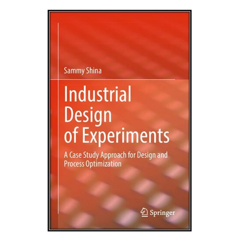  کتاب Industrial Design of Experiments اثر  Sammy Shina انتشارات مؤلفين طلايي