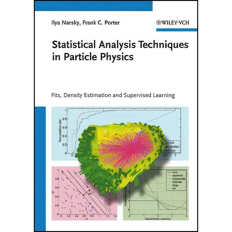 کتاب Statistical Analysis Techniques in Particle Physics اثر Ilya Narsky and Frank C. Porter انتشارات Wiley-VCH
