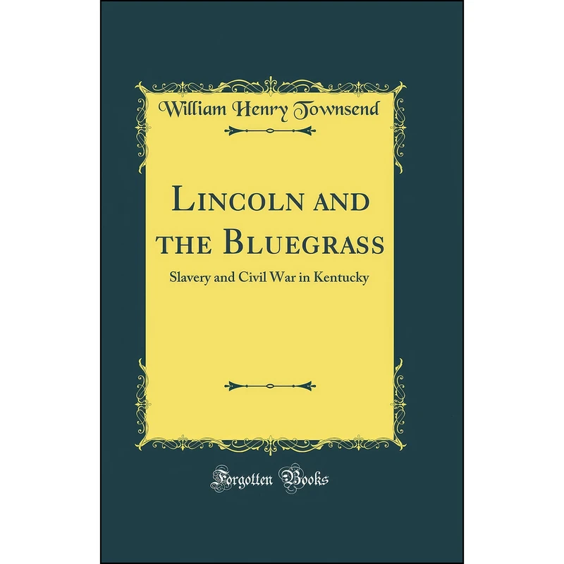 کتاب Lincoln and the Bluegrass اثر William H. Townsend انتشارات Forgotten Books