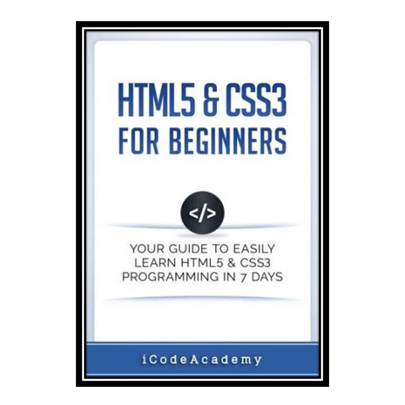 کتاب HTML5 & CSS3 For Beginners اثر جمعی از نویسندگان انتشارات مؤلفین طلایی