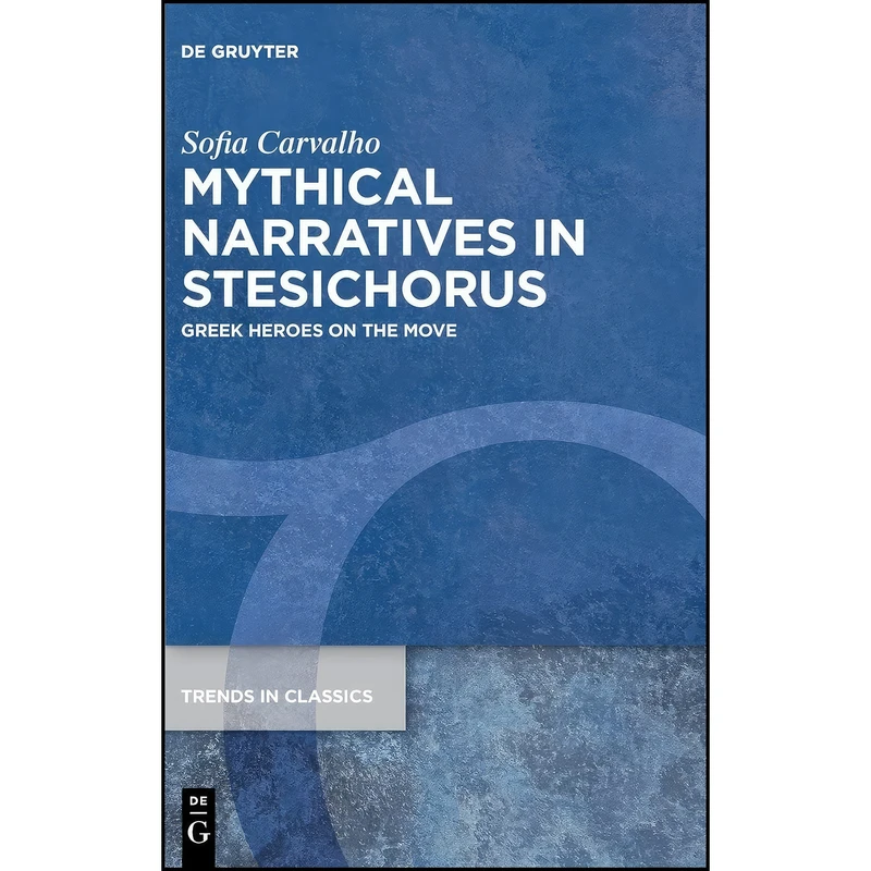 کتاب Mythical narratives in Stesichorus اثر Sofia Carvalho انتشارات Walter de Gruyter