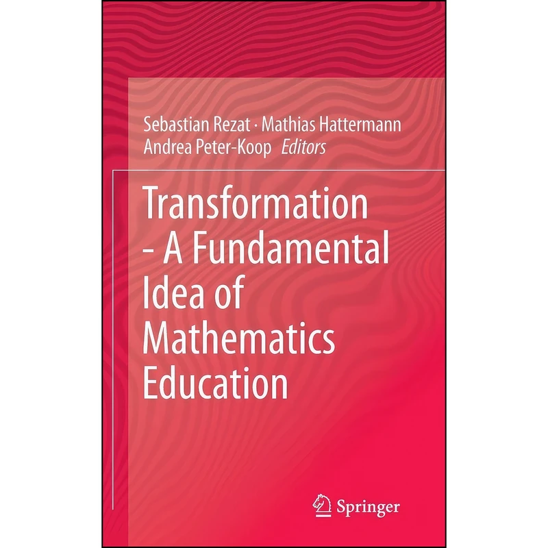 کتاب Transformation - A Fundamental Idea of Mathematics Education اثر جمعي از نويسندگان انتشارات Springer