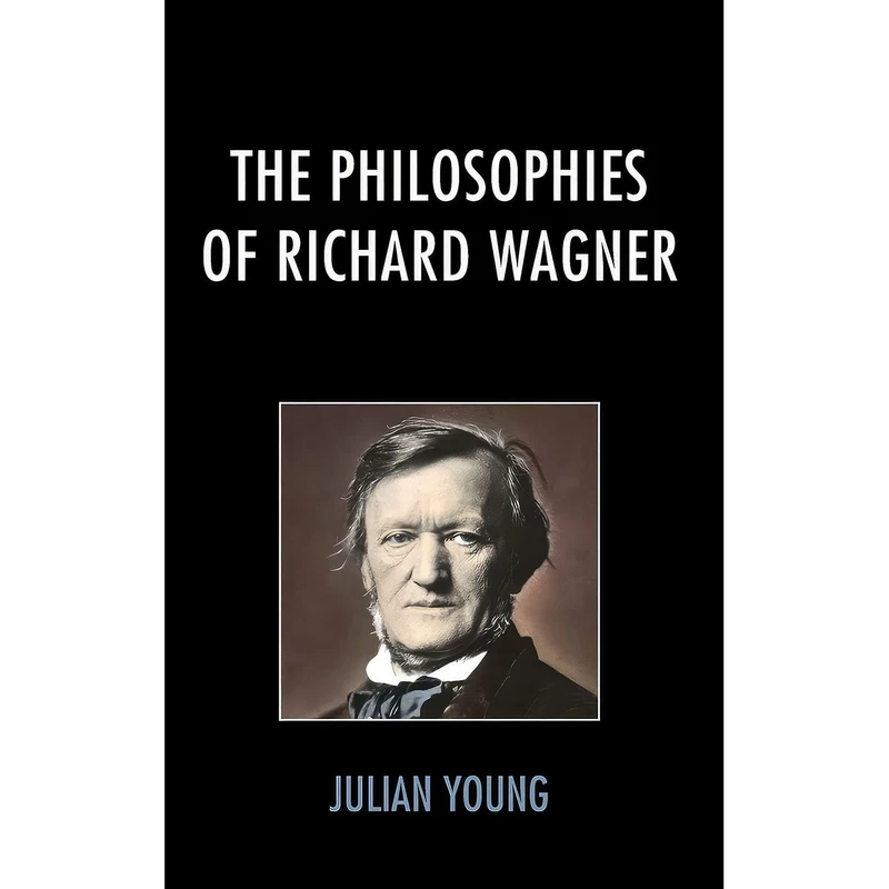 کتاب The Philosophies of Richard Wagner اثر Julian Young انتشارات Lexington Books