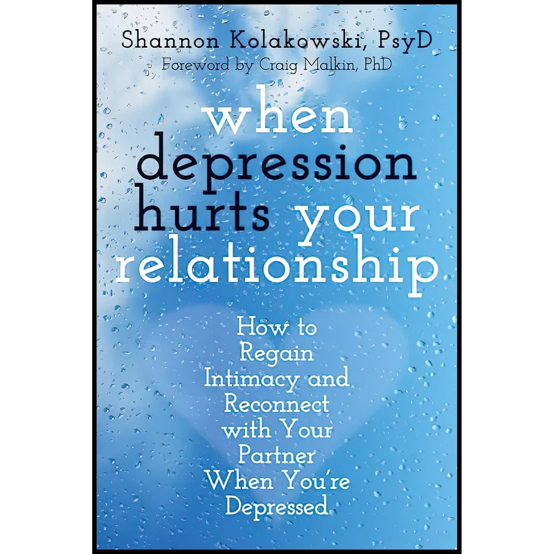 کتاب When Depression Hurts Your Relationship اثر Shannon Kolakowski PsyD and Craig Malkin PhD انتشارات New Harbinger Publications