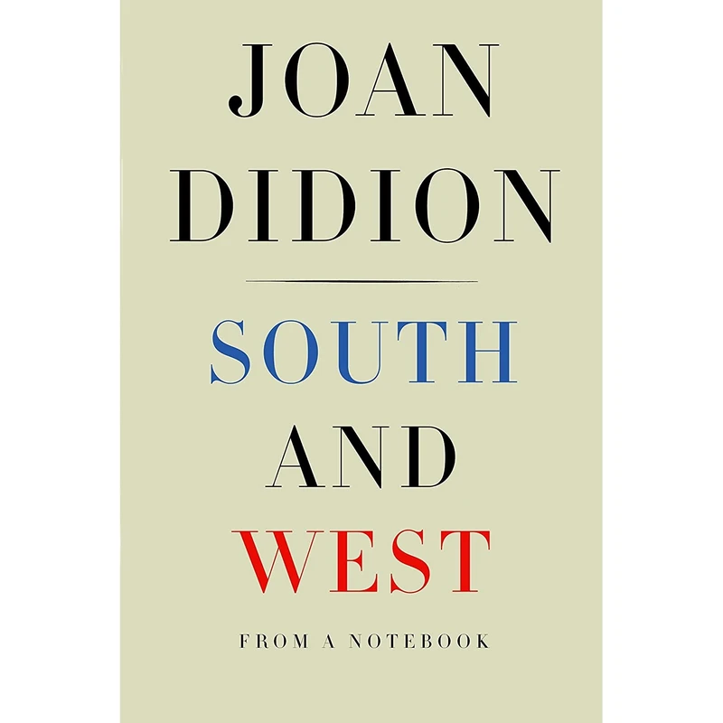 کتاب South and West: From a Notebook- 2017 اثر Joan Didion and Nathaniel Rich انتشارات Knopf