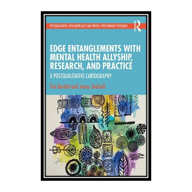 کتاب Edge Entanglements with Mental Health Allyship, Research, and Practice اثر Tim Barlott and Jenny Setchell انتشارات مؤلفین طلایی