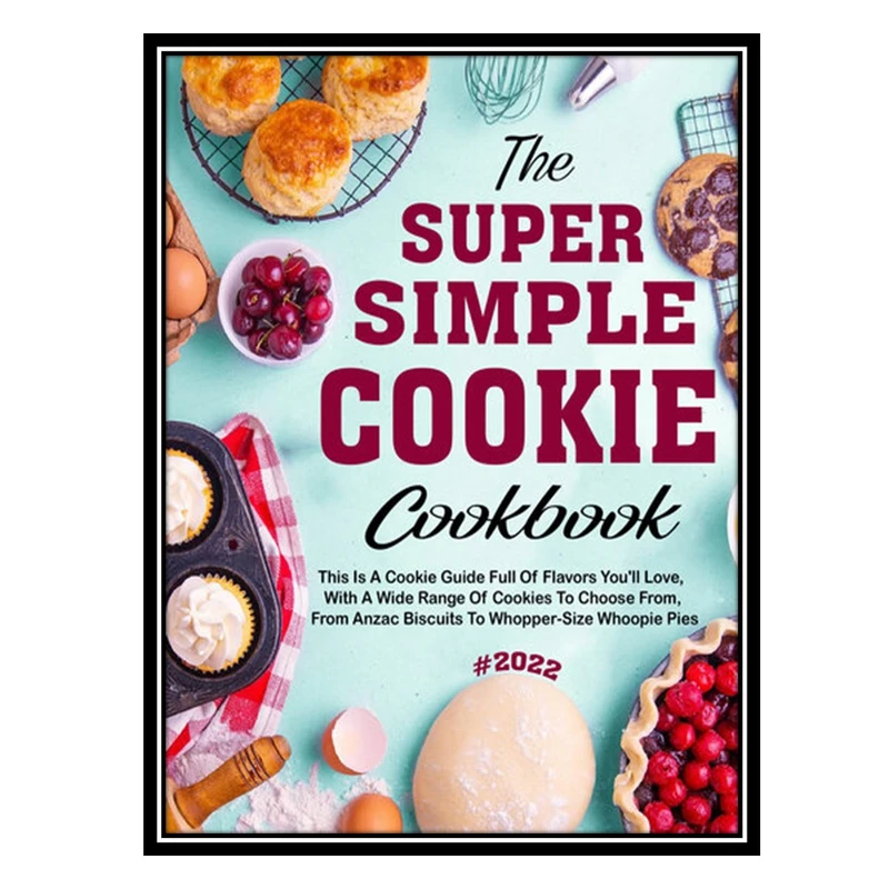 کتاب The 2022 Super Simple Cookie Cookbook For The Holiday اثر PHAY, THIP انتشارات مؤلفین طلایی