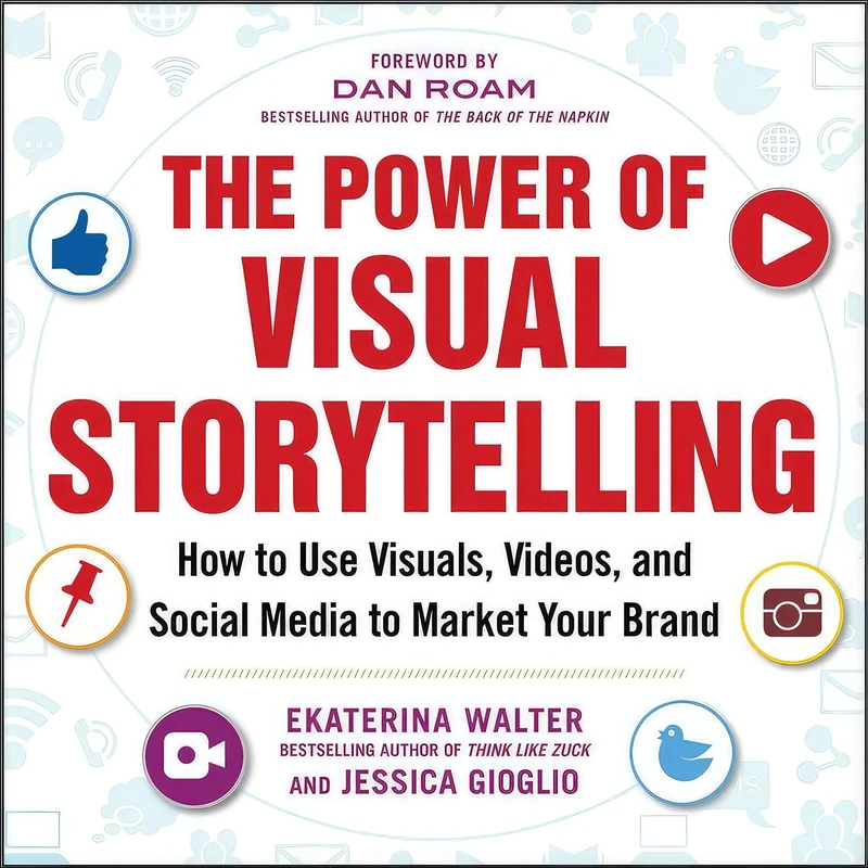 کتاب The Power of Visual Storytelling اثر Ekaterina Walter and Jessica Gioglio انتشارات McGraw Hill