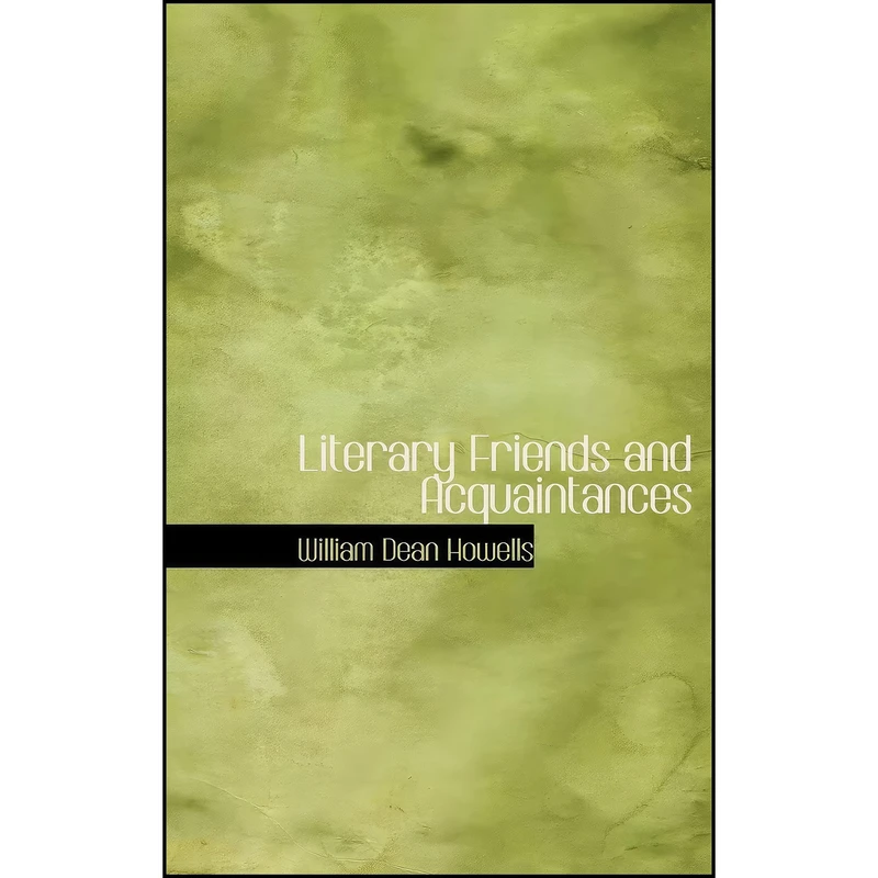کتاب Literary Friends and Acquaintances اثر William Dean Howells انتشارات BiblioLife