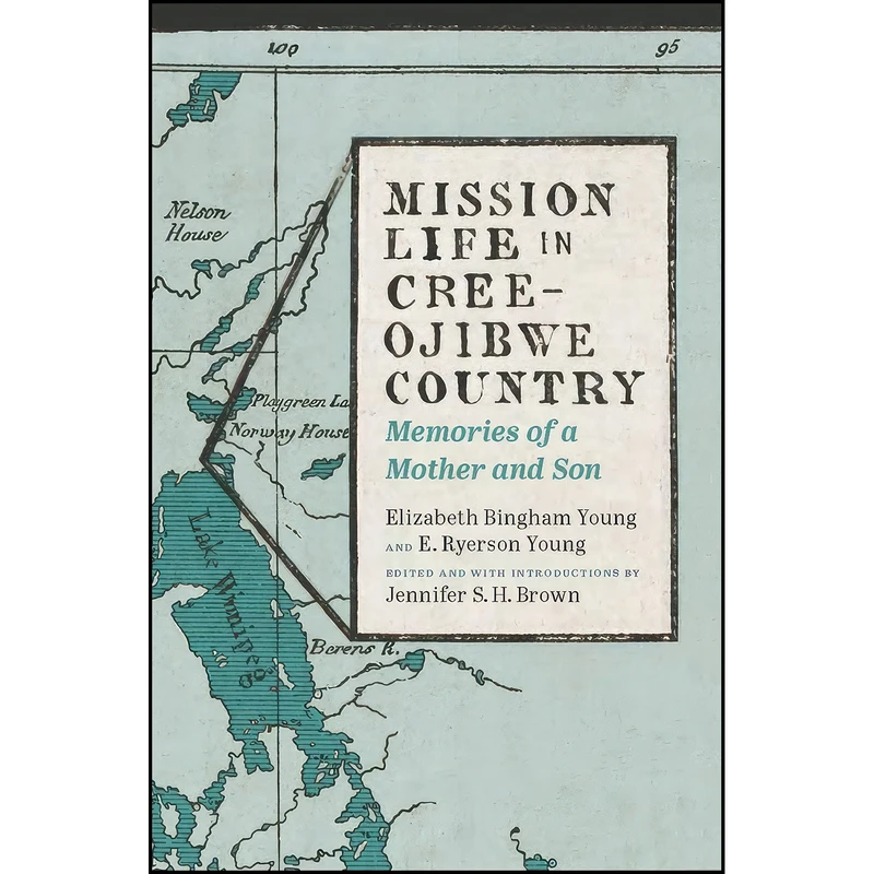 کتاب Mission Life in Cree-Ojibwe Country اثر Jennifer S. H. Brown انتشارات Athabasca University Press