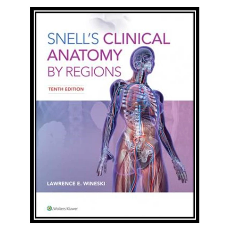 کتاب Snell’s Clinical Anatomy by Regions اثر Lawrence Wineski انتشارات مؤلفین طلایی