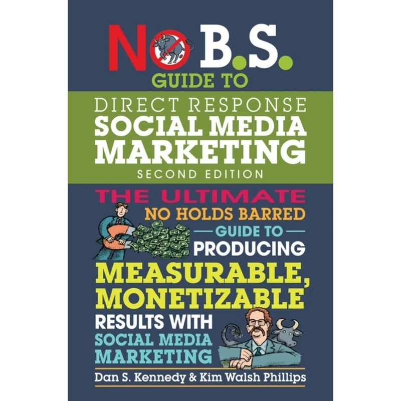 کتاب No B.S. Guide to Direct Response Social Media Marketing اثر Dan S. Kennedy and Kim Walsh Phillips انتشارات Entrepreneur Press