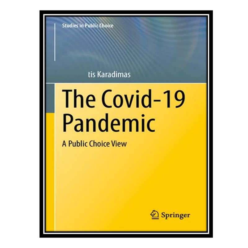 کتاب The Covid-19 Pandemic: A Public Choice View اثر Panagiotis Karadimas انتشارات مؤلفین طلایی