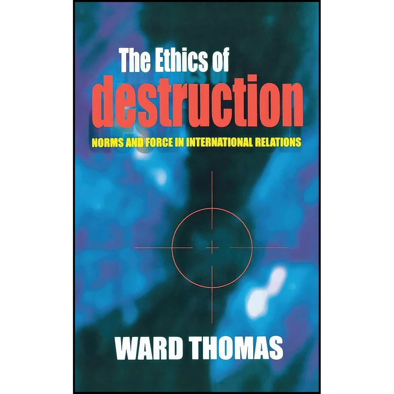 کتاب The Ethics of Destruction اثر Ward Thomas انتشارات Cornell University Press
