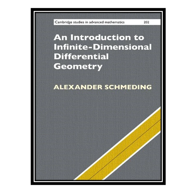 کتاب An Introduction to Infinite-Dimensional Differential Geometry اثر Alexander Schmeding انتشارات مؤلفین طلایی