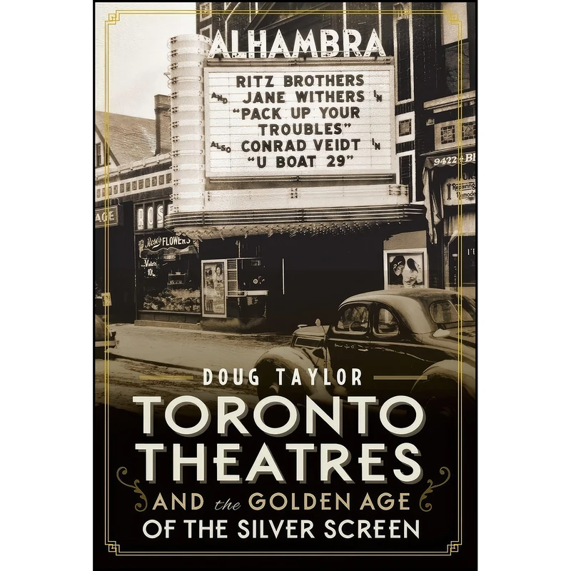 کتاب Toronto Theatres and the Golden Age of the Silver Screen  اثر Doug Taylor انتشارات The History Press