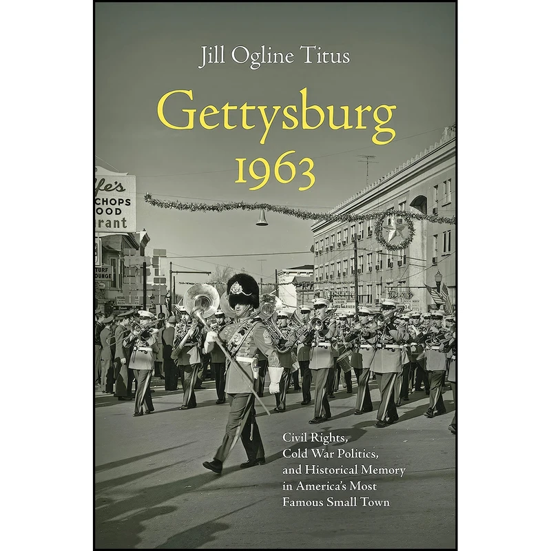 کتاب Gettysburg 1963 اثر Jill Ogline Titus انتشارات The University of North Carolina Press